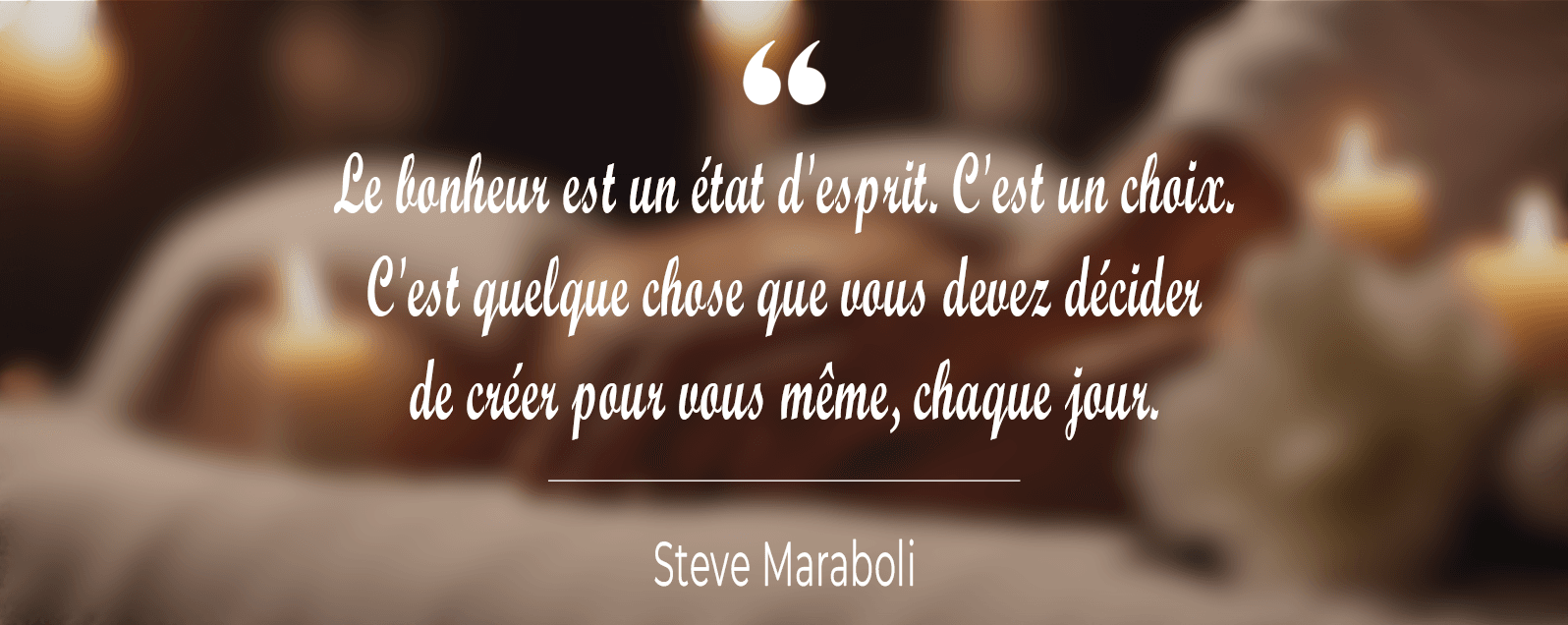 Citation Bonheur par Steve Maraboli Massages énergétiques à domicile